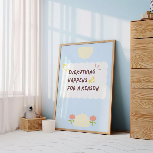 A motivational poster featuring the phrase &quot;Everything Happens for a Reason&quot; in a whimsical font, surrounded by cloud and flower illustrations, perfect for uplifting home decor.