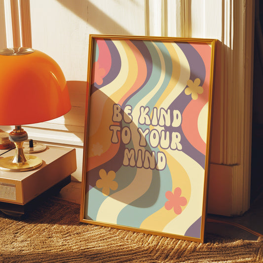 A retro-inspired motivational poster with the phrase &quot;Be Kind to Your Mind&quot; in a groovy font, surrounded by wavy colorful patterns and flower illustrations.